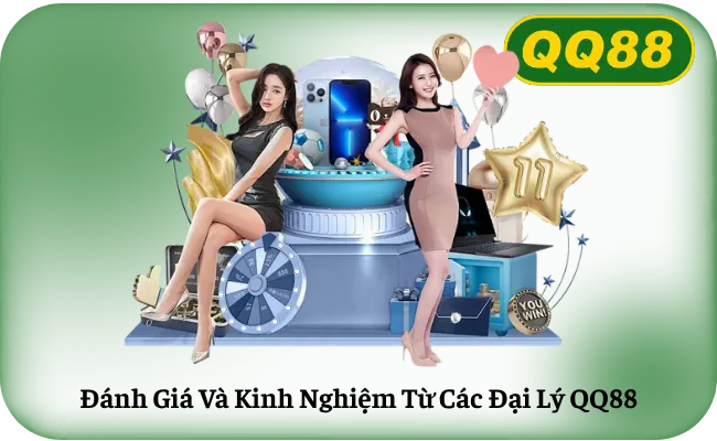 Đánh Giá Và Kinh Nghiệm Từ Các Đại Lý QQ88