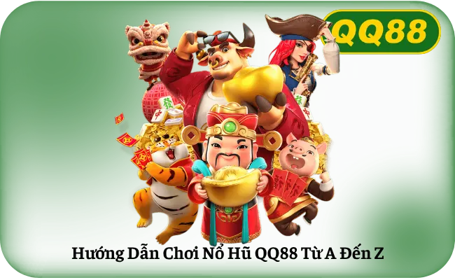Hướng Dẫn Chơi Nổ Hũ QQ88 Từ A Đến Z