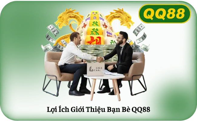 Lợi Ích Giới Thiệu Bạn Bè QQ88