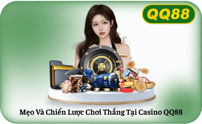 Mẹo Và Chiến Lược Chơi Thắng Tại Casino QQ88