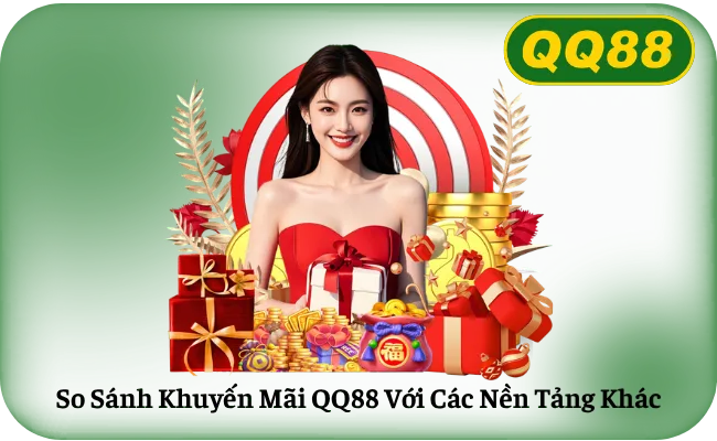 So Sánh Khuyến Mãi QQ88 Với Các Nền Tảng Khác